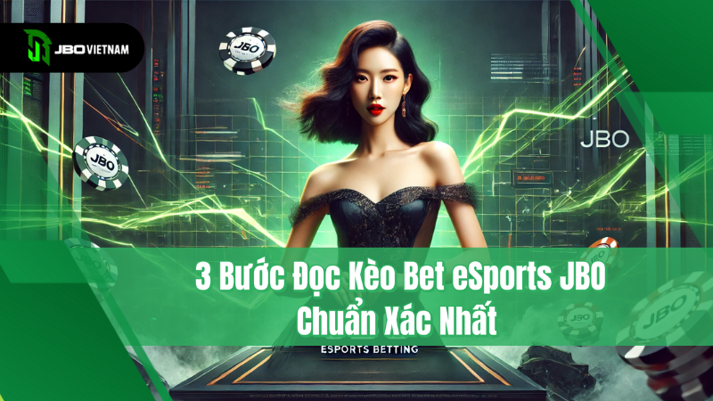 3 Bước Đọc Kèo Bet eSports JBO Chuẩn Xác Nhất